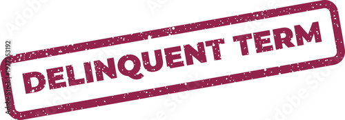 Distressed rectangular stamp featuring the words delinquent term for official document marking