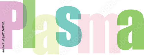 Plasma concept represented with colorful block letters on a transparent background, illustrating state of matter
