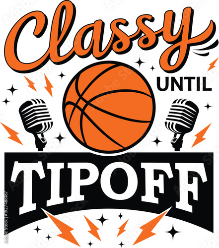 Classy Until Tip Off with basketball, lightning bolts, and microphone, vector illustration for t-shirts, mugs, crafts, and digital download.