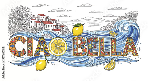 A colorful illustration featuring the phrase 'Ciao Bella' with a wave and lemons, set against a scenic coastal town backdrop, evoking a sense of Italian charm and warmth.