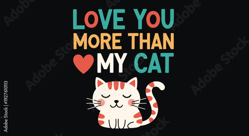 Whimsical typography design featuring the phrase love you more than my cat with an adorable cartoon kitten.