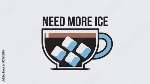 A cartoon coffee cup with ice cubes and the text 'NEED MORE ICE' on a plain background