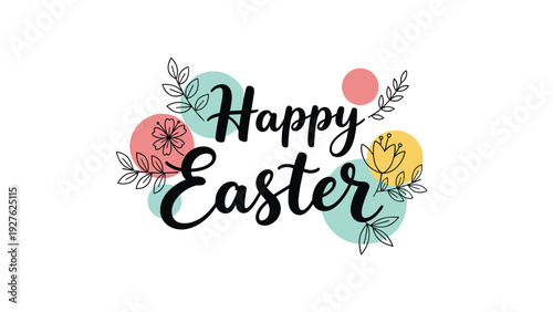 Elegant happy easter greeting text design decorated with floral sketches and soft colored circles on a white background.