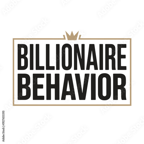 A logo for Billionaire Behavior with a crown and gold border