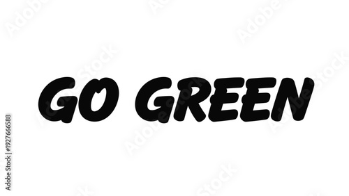 Bold black text reading go green on clean white background promoting environmental awareness and sustainability.