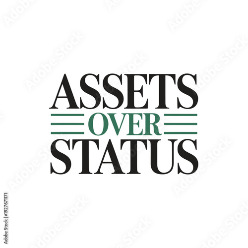 A motivational phrase prioritizing assets over status in a simple design