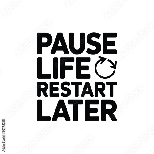 A motivational quote about taking a break from life and restarting later