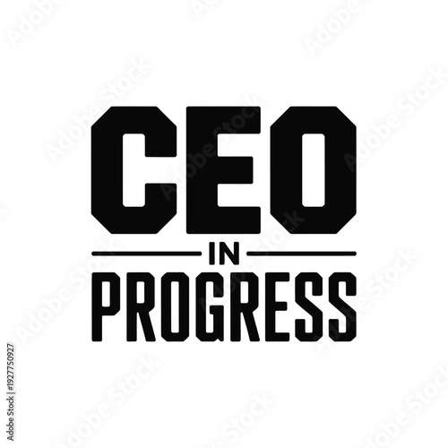 A motivational phrase for entrepreneurs and business leaders in progress