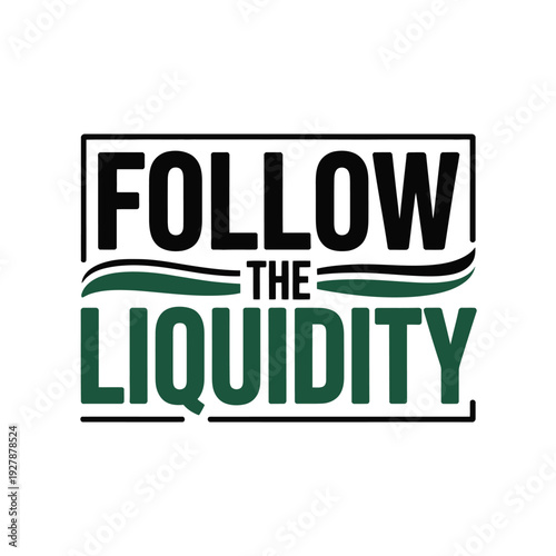 A motivational phrase to follow the liquidity in business and finance