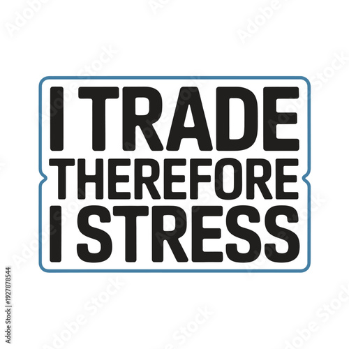 A humorous sticker with a message about trading and stress