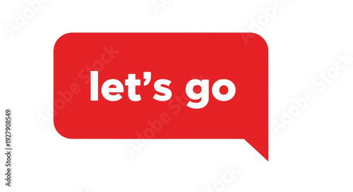 A bold red speech bubble featuring the encouraging phrase "let's go" in clear white text, perfect for conveying motivation, excitement, and a call to action or new beginnings.