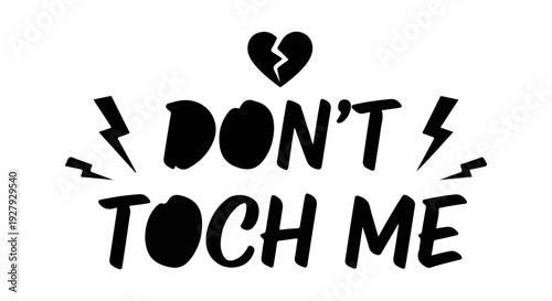 A bold black graphic warns viewers with don t touch me and a broken heart