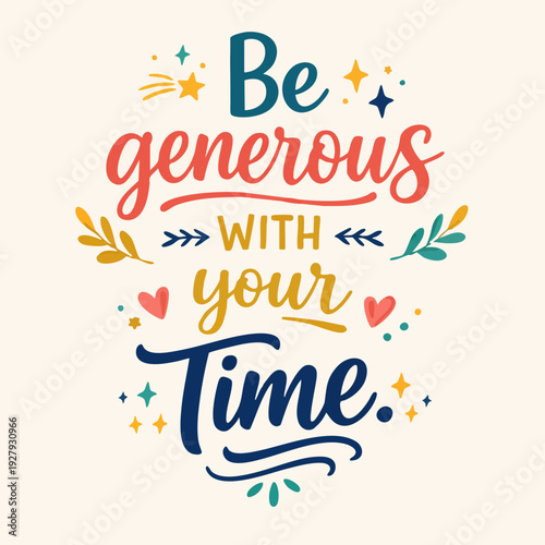 Be Generous With Time.