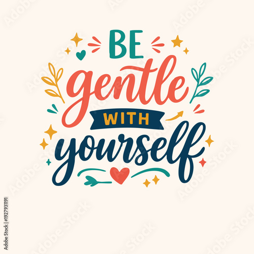 Be Gentle With Yourself.