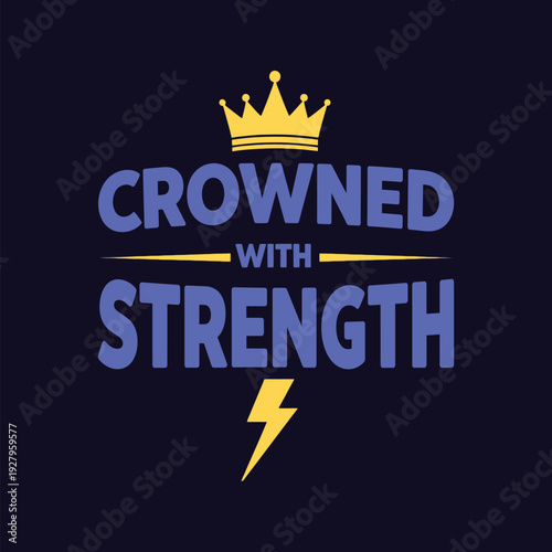 Crowned with strength and power in a bold design tshirt design