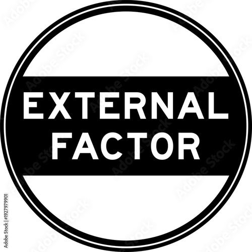 Black color round seal sticker in word external factor on white background