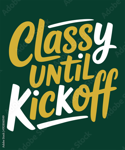 Classy until kickoff elegant typography design for sports lovers and game day lifestyle apparel