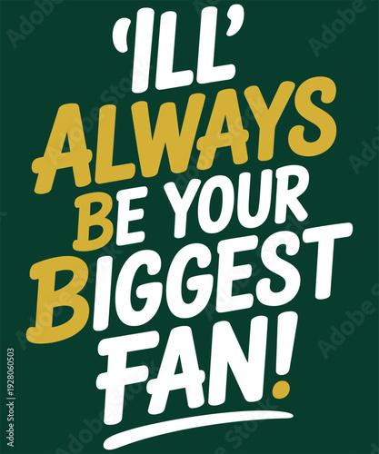 I will always be your biggest fan t-shirt design, great for parents and sports fans