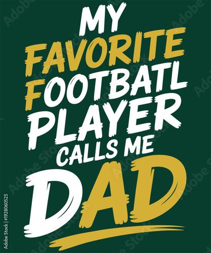 My favorite football player calls me dad design, great for fathers day and sports fans