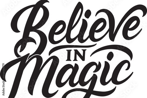 Believe in Magic hand lettering quote, inspirational typography design black brush script motivational phrase