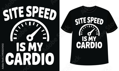 Site Speed Is My Cardio T-Shirt