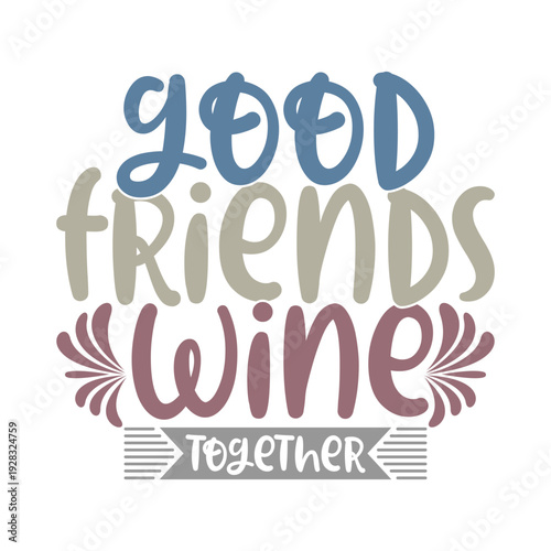 Good Friends Wine Together