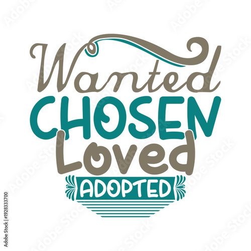 Wanted Chosen Loved Adopted
