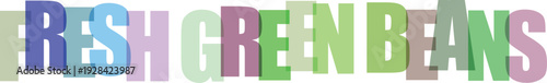 Colorful text reading fresh green beans with vibrant letters in blue green pink
