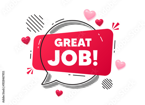Great job chat speech bubble. Love hearts concept. Great job tag. Recruitment agency sign. Hire employees symbol. Red chat message. Offer speech bubble. Glare 3d hearts. Vector