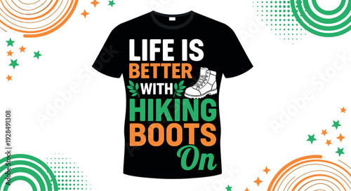 Life is better with hiking boots on, outdoor adventure t-shirt design, motivational hiking quote apparel, nature lifestyle clothing vector art