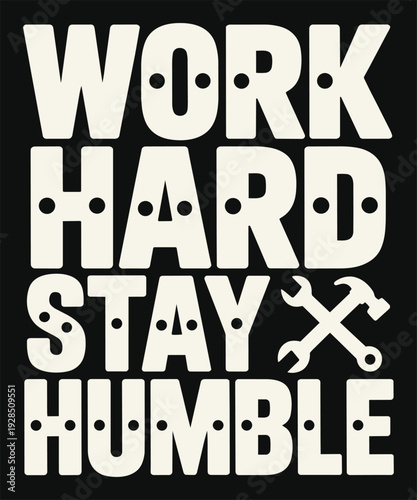 Work hard stay humble typography design with hammer and wrench tools for industrial motivation