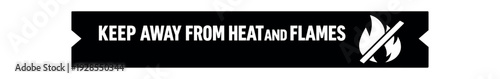 Flat vector label strip badge KEEP AWAY FROM HEAT AND FLAMES simple white flame with slash pictogram beside text