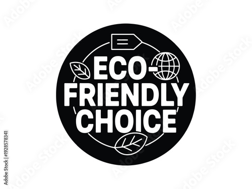 Black and white circular emblem declares an eco friendly choice for sustainability.