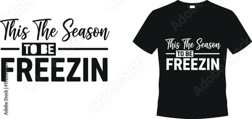 This the season to be freezin funny winter quote typography t shirt design festive holiday apparel graphic