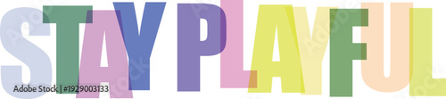 Large translucent pastel colored letters spell out STAYPLAYFUL on a Colorful text effect