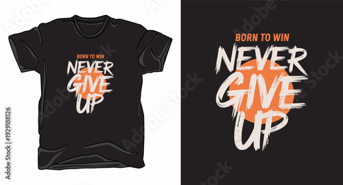 T-shirt design print illustration Never give up motivational typography t-shirt design with brush script font and orange circle background