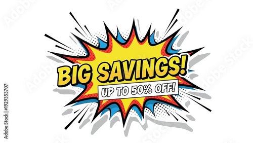 BIG SAVINGS! UP TO 50% OFF! Bright yellow comic explosion with text, perfect for advertising discounts and promotions
