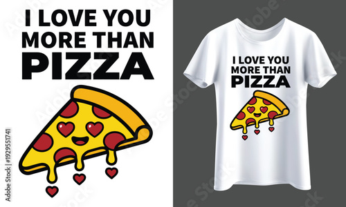 T- Shirt Design Cute pizza slice with heart eyes saying I love you more than pizza, perfect for Valentine's Day or any occasion expressing love for pizza. Isolated  illustration, transparent backgroun