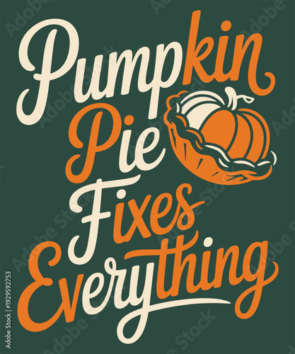 Pumpkin pie fixes everything retro lettering with vintage autumn colors celebration illustration