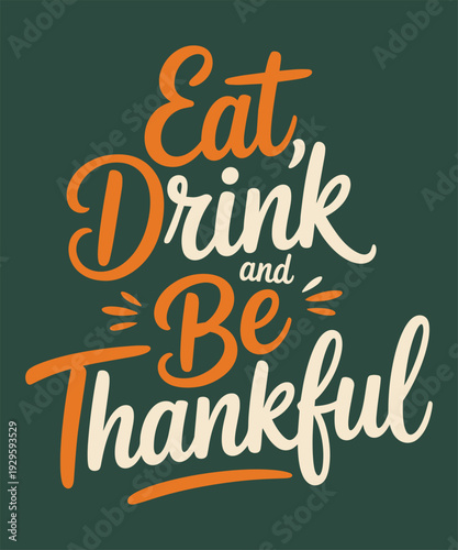 Eat drink and be thankful calligraphy design for thanksgiving celebration greeting and poster