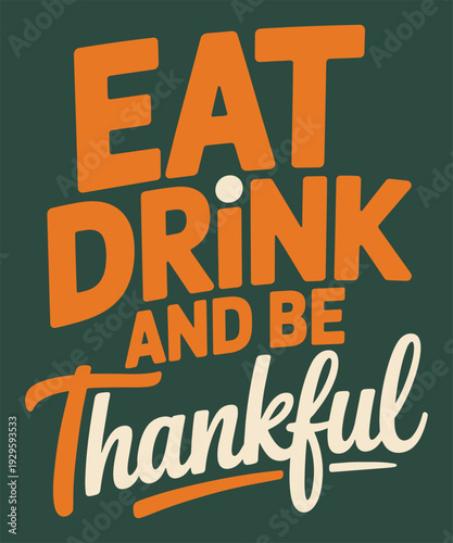 Bold eat drink and be thankful typography layout for thanksgiving apparel and holiday posters