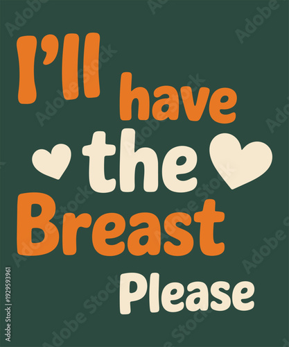 I will have the breast please humorous turkey dinner quote for thanksgiving food celebration