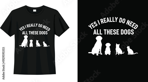 Funny dog lover t shirt design mockup, yes I really do need all these dogs quote vector illustration