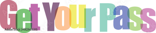 Get Your Pass Text Overlay with Colorful Overlapping Letters