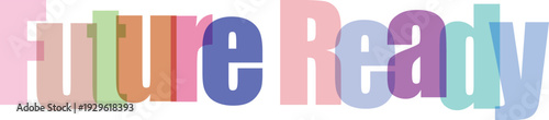 Future Ready Text Design with Overlapping Colorful Letters