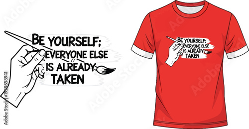 Hand holding paintbrush, writing "Be yourself; everyone else is already taken" on a shirt