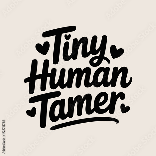 Tiny Human Tamer SVG - Funny Teacher and Mom Quote for Shirts & Classroom Decals