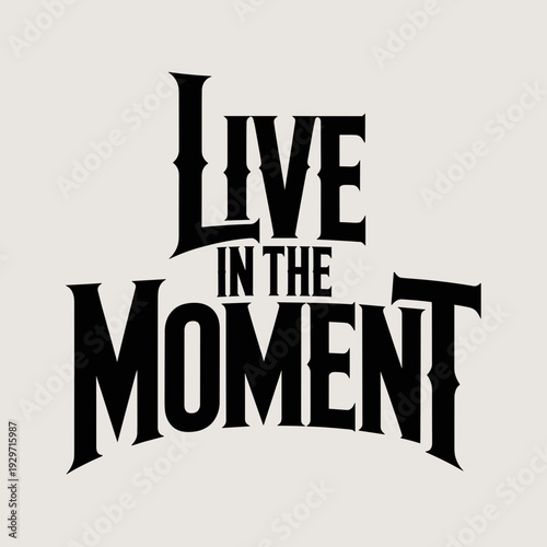 Live in the Moment Inspirational Motivational Quote Typography Design