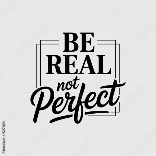 Be Real Not Perfect Inspirational Self Acceptance Quote Typography Design