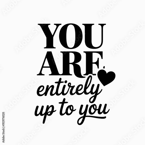 You Are Entirely Up to You Inspirational Motivational Quote Typography Design